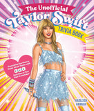 The Unofficial Taylor Swift Trivia Book - Everything You Need to Know About Taylor with Fun Quizzes and Activities to Test Your Knowledge!