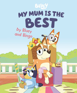 Bluey: My Mum Is the Best by Bluey and Bingo